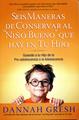 Seis maneras de conservar al niño bueno que hay en tu hijo