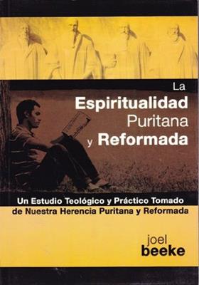 Espiritualidad Puritana Y Reformada/Un Estudio Teologico Y Practico