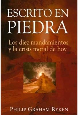 Escrito En Piedra/Los Diez Mandamientos Y La Crisis Moral De Hoy