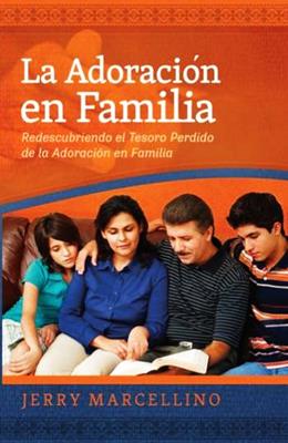 Adoracion En Familia/Redescubriendo El Tesoro Perdido De La Adoracion En Familia