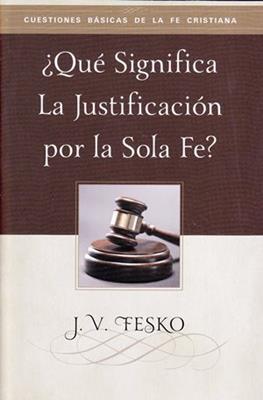 ¿Que Significa La Justificación Por La Sola Fe?