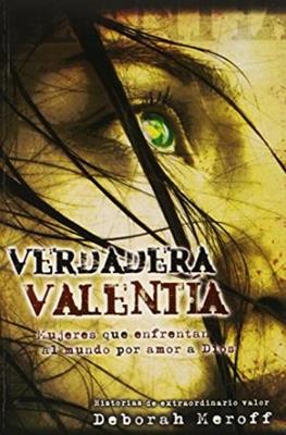 Verdadera Valentia/Mujeres Que Enfrentan Al Mundo Por Amor A Dios
