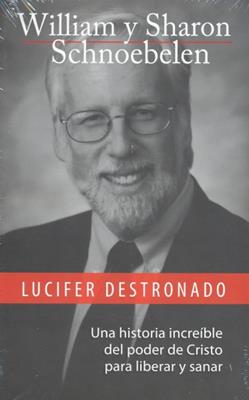 Lucifer Destronado/Una Historia Increible Del Poder De Cristo Para L