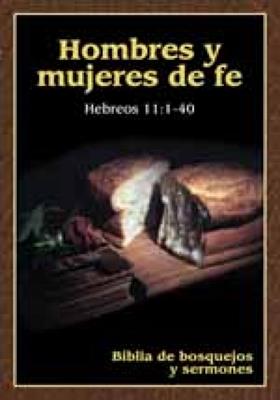 Biblia De Bosquejos Y Sermones/Hombres Y Mujeres De Fe (Rústica)