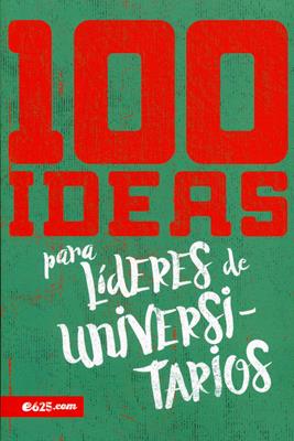 100 Ideas Para Lideres De Universitarios