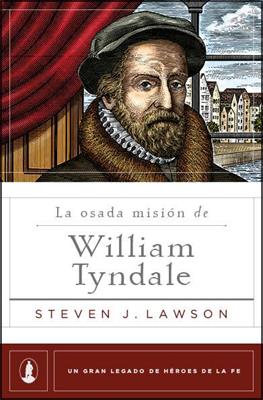 La Osada Mision De William Tyndale (Rústica) [Libro]