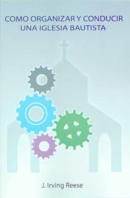 Como Organizar y Conducir Una Iglesia Bautista