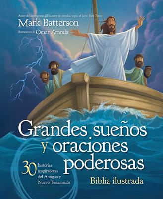 Grandes Sueños Y Oraciones Poderosas/Biblia Ilustrada/30 Inspiradoras Historias