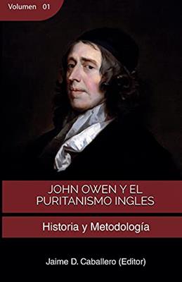 John Owen Y El Puritanismo Ingles/Vol 1/Historia Y Metodologia