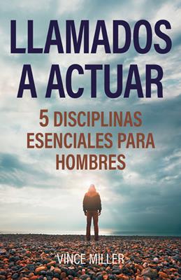 Llamados A Actuar/5 Disciplinas Esenciales Para Hombres