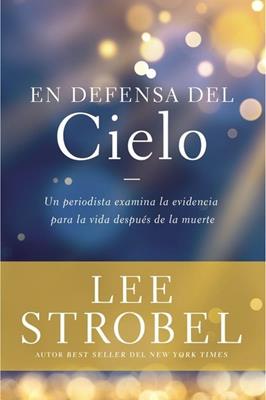 En Defensa Del Cielo/Un Periodista Examina La Evidencia Vida Despues De Muerte