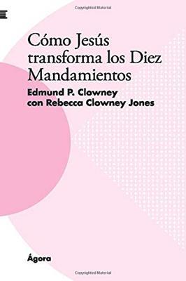 Como Jesus Transforma Los Diez Mandamientos