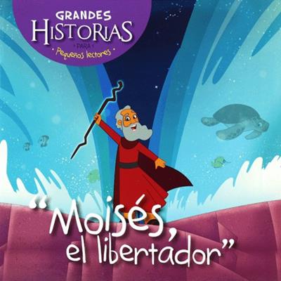 Grandes Historias Para Pequeños Lectores/Moises El Libertador