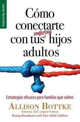 Como Conectarte Con Tus Conflictivos Hijos Adultos Favoritos 2 Como Conectarte Con Tus Conflictivos Hijos Adultos/Favoritos