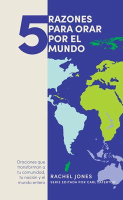 5 Razones para Orar por el Mundo