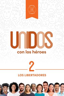 Unidos con los héroes, volumen 2: Los libertadores (Rústica) [Libro]