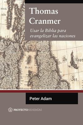 Thomas Cranmer/ Usar La Biblia Para Evangelizar Las Naciones