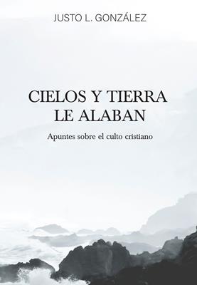 Cielos Y Tierra Le Alaban