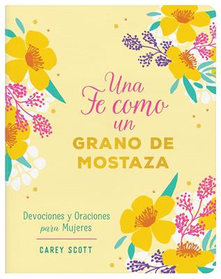 Una Fe Como Un Grano de Mostaza/ Devociones Y Oraciones Para Mujeres