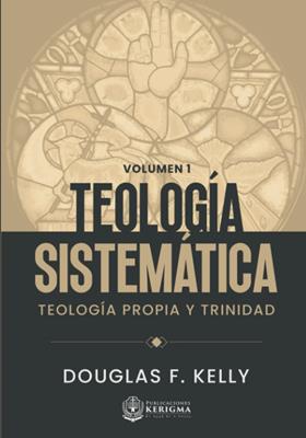 Teología Sistemática Vol. 1/ Teologia Propia Y Trinidad