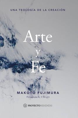 Arte Y Fe/ Una Teologia  De La Creacion
