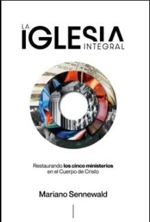 La Iglesia Integral/ Restaurando Los 5 Ministerios En El Cuerpo De Cristo