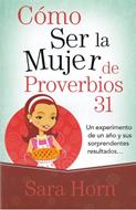 Cómo ser la mujer de Proverbios 31 [Libro] - Un Experimento de un Año y sus Sorprendentes Resultados