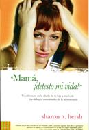 Mamá, ¡Detesto mi Vida! (Rústica) [Libro]