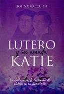 Lutero Y Su Amada Katie [Libro] - La influencia de la esposa de Lutero en su ministerio