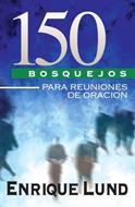 150 Bosquejos Para Reuniones De Oracion (Rústica)