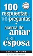 100 Respuestas A 100 Preguntas Acerca De Amar A Su Esposa
