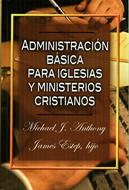 Administración Básica Para Las Iglesias y Ministerios Cristianos (Rústica) [Libro]
