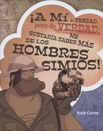 ¡A mi de Verdad pero de verdad me Gustaría saber más de los Hombres Simios! (Rústica) [Libro]