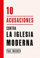10 Acusaciones Contra La Iglesia Moderna (Tapa Blanda)