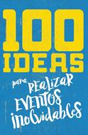 100 Ideas para Organizar Eventos Inolvidable