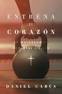 Entrena Tu Corazon/ La Mayordomia Corporal Biblica