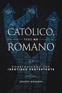 Católico Pero No Romano (Rústica) [Libro]