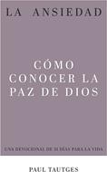 La Ansiedad: Cómo Conocer la Paz de Dios (Rústica)
