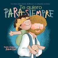 Te Quiero Para Siempre/ Un Relato Sobre David/ Mefiboset Y Tu Adopcion En Cristo (Tapa Dura)