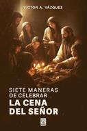 Siete Maneras De Celebrar La Cena Del Señor (Rústica) [Libro]