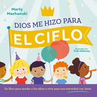Dios Me Hizo Para El Cielo (Tapa Dura) [Libro]