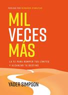 Mil Veces Mas/ La Fe Para Romper Tus Limites Y Alcanza Tu Destino (Rústica) [Libro]