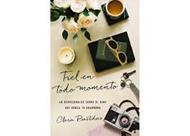 Fiel En Todo/ 40 Devocionales Sobre El Dios Que Nunca Te Abandona (Rústica) [Libro]