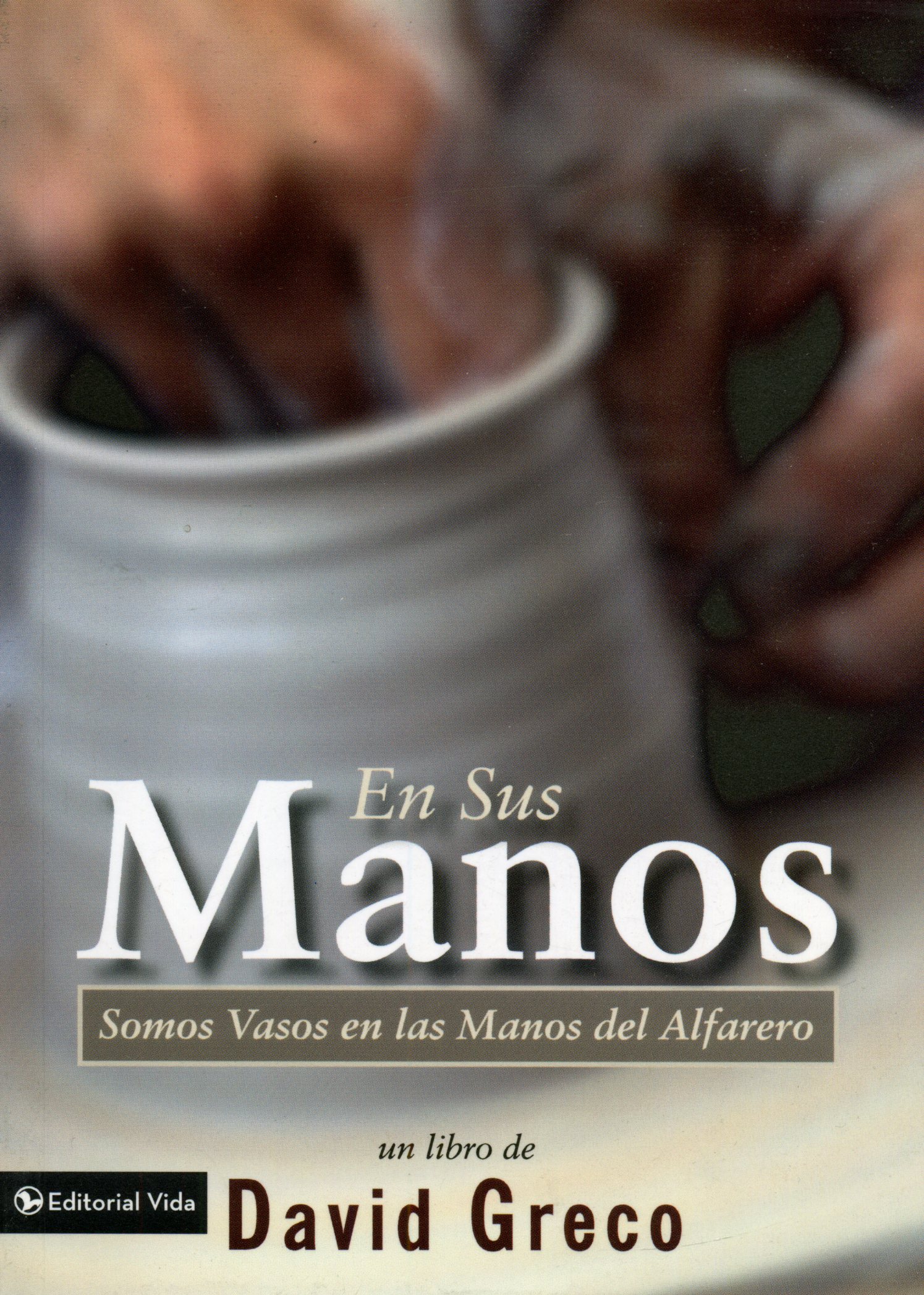 En sus manos somos vasos en las manos del alfarero