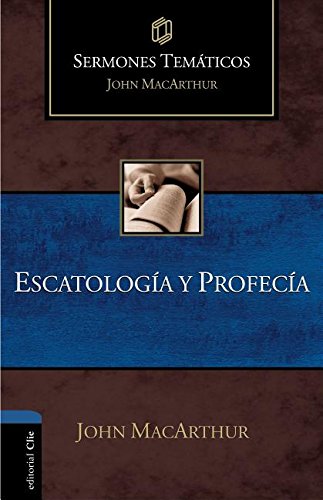 Escatologia Y Profecia/ Sermones Tematicos