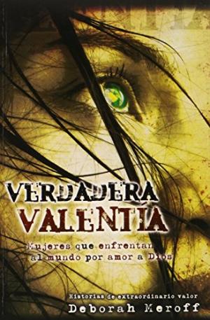 Verdadera Valentia/Mujeres Que Enfrentan Al Mundo Por Amor A Dios