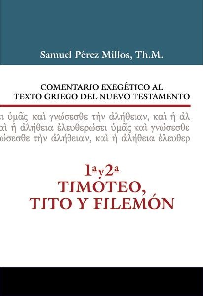 Comentario Exegético Al Texto Griego Del Nuevo Testamento: 1 & 2 Timoteo. Tito Y