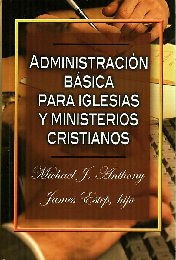Administración Básica Para Las Iglesias y Ministerios Cristianos
