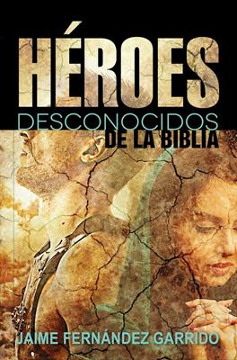 Heroes Desconocidos De La Biblia