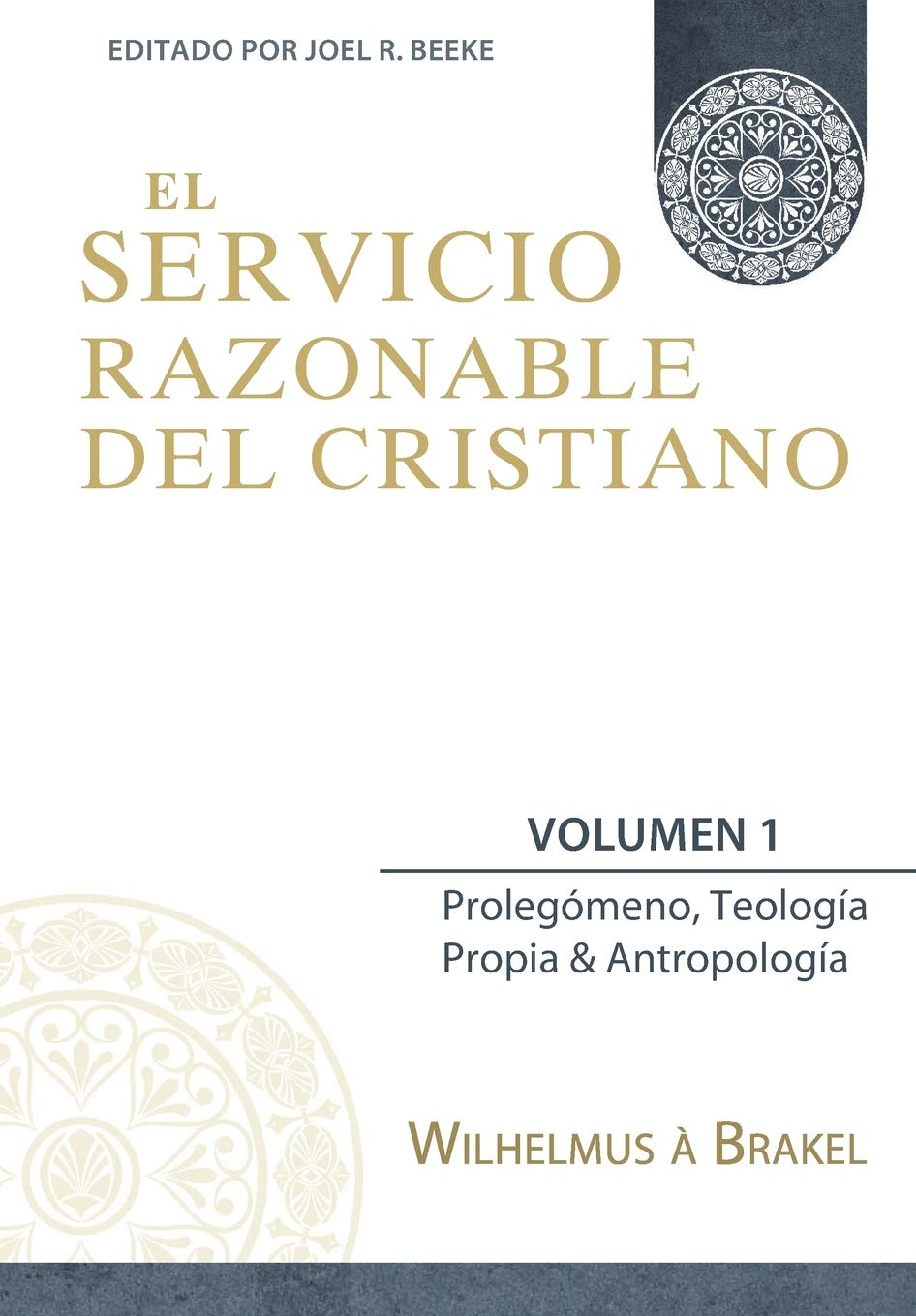 Servicio Razonable Del Cristiano/Vol. 1/Prolegomeno Teologia Propia Antr